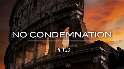 NO CONDEMNATION, Pt 23: Struggles & Confessions Part 1