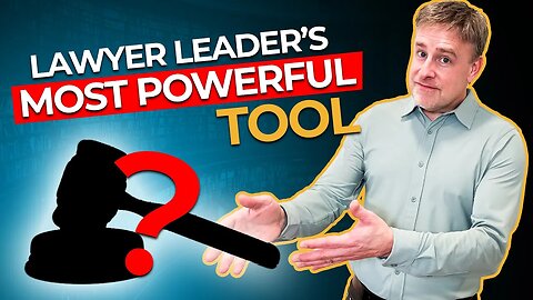 Lawyer Leader's Most Powerful Tool