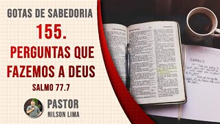 155. Perguntas que fazemos a Deus - Salmo 77.7 - Pr. Nilson Lima #DEVOCIONAL