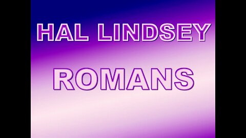Hal Lindsey ❖ ROMANS Part 4
