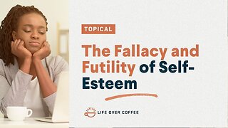 The Fallacy and Futility of Self-Esteem