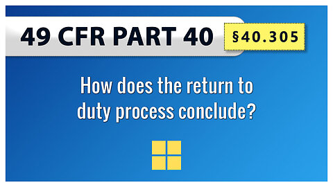 49 CFR Part 40 - §40.305 How does the return to duty process conclude?