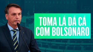 O toma lá dá cá continua com Bolsonaro