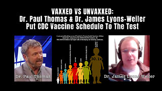 VAXXED VS UNVAXXED: Dr. Paul Thomas & Dr. James Lyons-Weiler Put CDC Vaccine Schedule To The Test