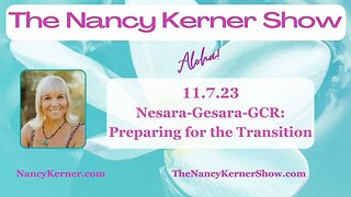 Nesara-Gesara-GCR: Preparing for the Transition 11.7.23