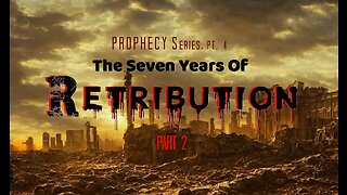 +26 PROPHECY 2023 Series, Part 4: The Seven Years Of Retribution, Part 2, 1 Thess 2:5-13