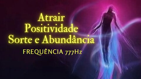 777Hz -Atraia Positividade + Sorte + Abundância + Energia de Cura - Frequência Angelical #meditação