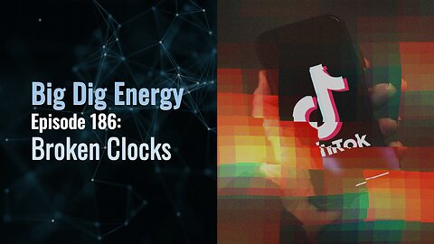 Big Dig Energy Episode 186: Broken Clocks