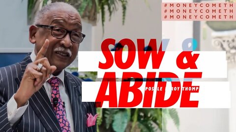 Sow & Abide - Apostle Leroy Thompson Sr. #MoneyCometh