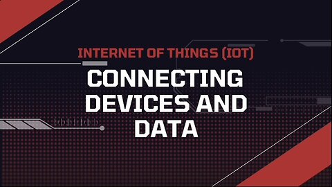 Internet of Things (IoT): Connecting Devices and Data