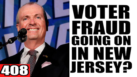408. Voter Fraud Going on in New Jersey?