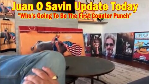 Juan O Savin Update Today: "Who's Going To Be The First Counter Punch"