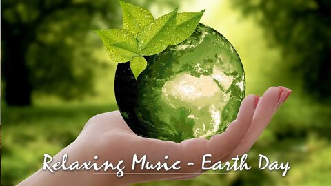 Happy Earth Day - Relaxing music and Mother Earth's / Gaia's Beauty