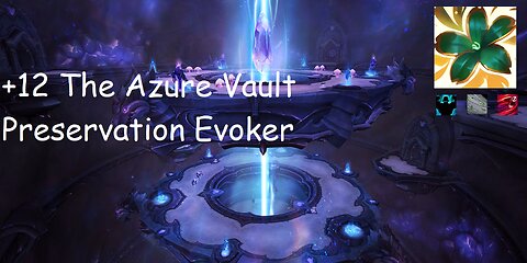 +12 The Azure Vault | Preservation Evoker | Fortified | Storming | Bursting | #179