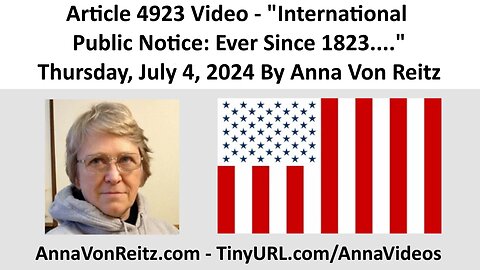 Article 4923 Video - International Public Notice: Ever Since 1823.... By Anna Von Reitz