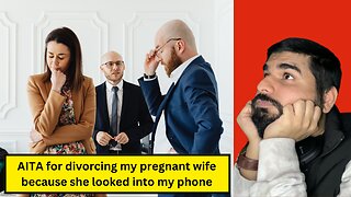 AITA for divorcing my pregnant wife because she looked into my phone? - REACTION