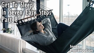 Get To Sleep In Seven Easy Steps - Part 8 - Why is Meditation Good for Sleep - Inner Preservation