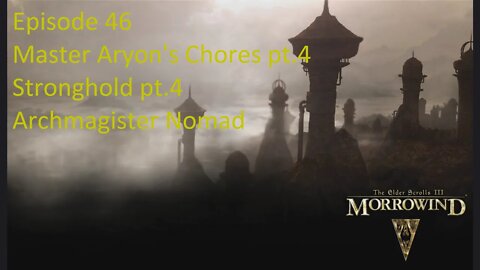 Episode 46 Let's Play Morrowind-House Telvanni-Aryon Chores pt.4 Stronghold pt.4, Archmagister Nomad