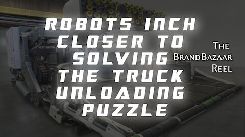 ROBOTS INCH CLOSER TO SOLVING THE TRUCK UNLOADING PUZZLE