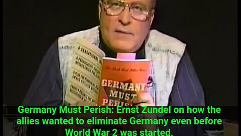 Germany Must Perish - Ernst Zundel on how the allies wanted to eliminate Germany even before WW2