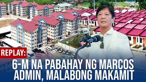 REPLAY | 6-M na pabahay ng Marcos admin, malabong makamit