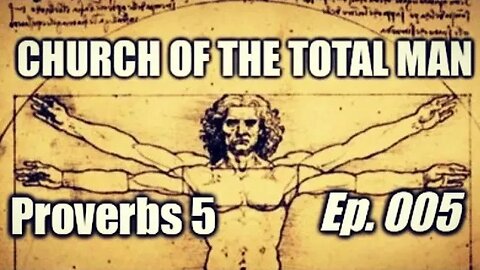 Church of the Total Man Ep 005 Proverbs 5
