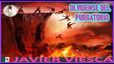 OLVIDENSE DEL PURGATORIO - MENSAJE DE JESUCRISTO REY A JAVIER VIESCA