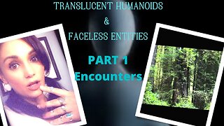 Translucent Humanoids & Faceless Entities (Part 1: Encounters)