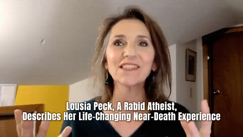 Lousia Peck, A Rabid Atheist, Describes Her Life-Changing Near-Death Experience