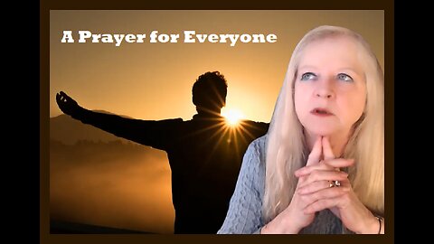 A PRAYER FOR EVERYONE...