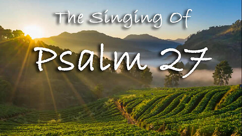The Singing Of Psalm 27 -- Extemporaneous singing with worship music