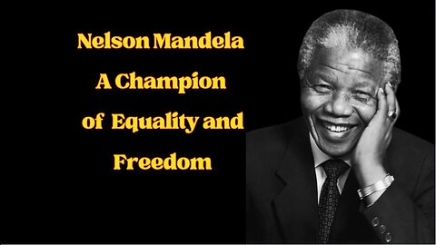 Nelson Mandela: A Champion of Equality and Freedom