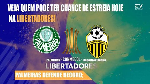 PALMEIRAS NA LIBERTADORES [ JOGADORES PODEM ESTREIAS HOJE. ]