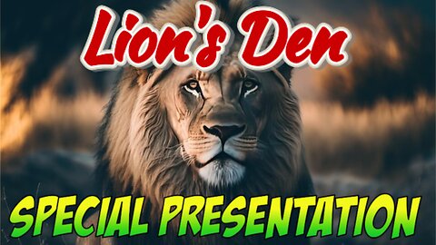 The Lions Den special presentation Pt 1