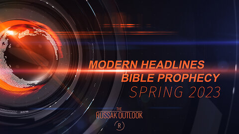 Modern Headlines // Bible Prophecy // Spring 2023