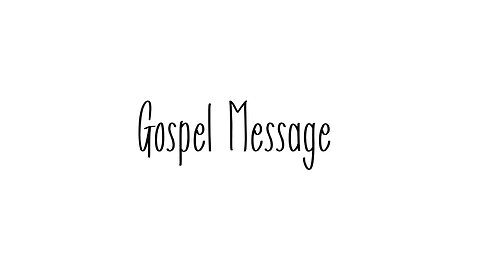 A summary of the Gospel Message for you