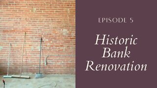 Historic Bank Renovation - Episode 5