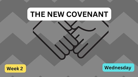 The New Covenant Week 2 Wednesday