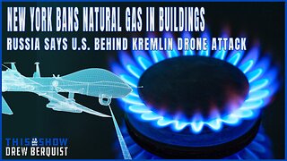 New York To Ban Natural Gas In Buildings | Russia Claims U.S. Behind Kremlin Drone Attack | Ep 551