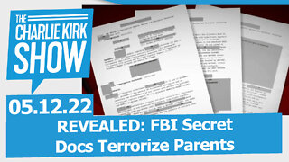 REVEALED: FBI Secret Docs Terrorize Parents | The Charlie Kirk Show LIVE 05.12.22