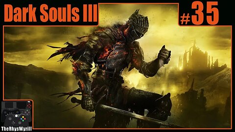 Dark Souls III Playthrough | Part 35