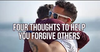 Four Thoughts To Help You Forgive Others