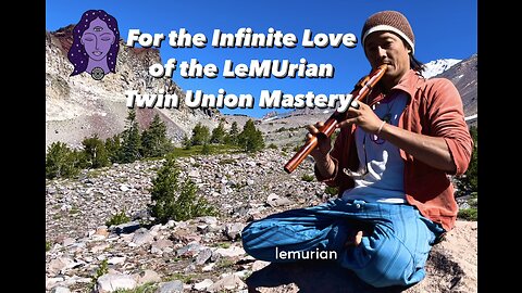 For the Infinite Love of the LeMUrian Twin Union Mastery