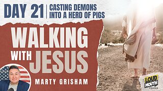 Prayer | Walking With Jesus - DAY 21 - CASTING DEMONS INTO A HERD OF PIGS - Marty Grisham of Loudmouth Prayer