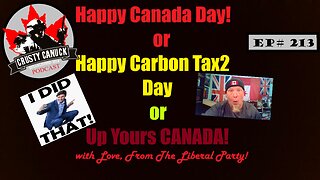 Ep#213 Happy Canada Day! or Happy Carbon Tax 2 Day! or Love from the Liberal Party