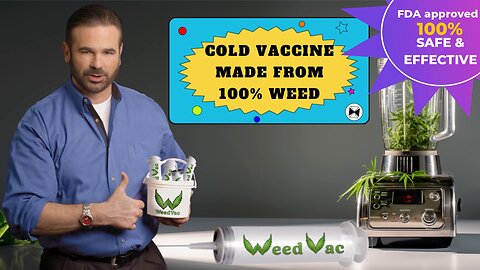WeedVac: The only vaccine for the common cold made from weed. 100% safe & effective