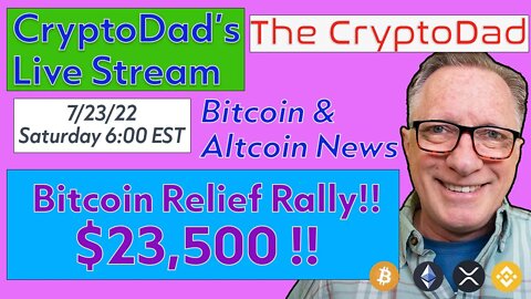CryptoDad’s Live Q & A 6:00 PM EST Saturday 7-23-22 Bitcoin Relief Rally! $23,500