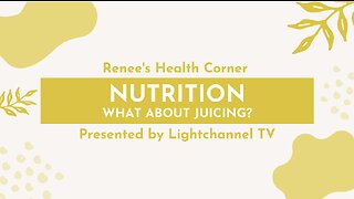 Renee's Health Corner: Nutrition (Juicing)