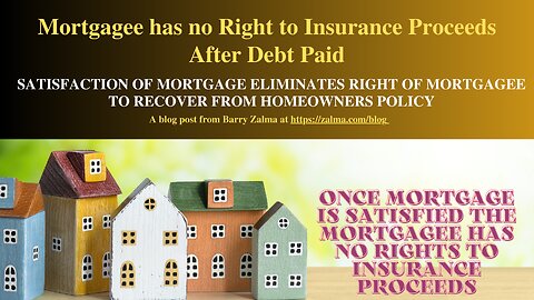 Mortgagee has no Right to Insurance Proceeds After Debt Paid
