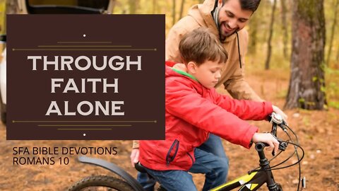 Through Faith Alone | Romans 10 | Bible Study | Small Family Adventures